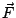 $\vec{F}$