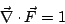 \begin{displaymath}
\vec{\nabla} \cdot \vec{F} = 1
\end{displaymath}