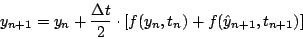 \begin{displaymath}
y_{n+1} = y_n + \frac{\Delta t}{2} \cdot \left[ f(y_n,t_n) + f(\hat{y}_{n+1},t_{n+1}) \right]
\end{displaymath}